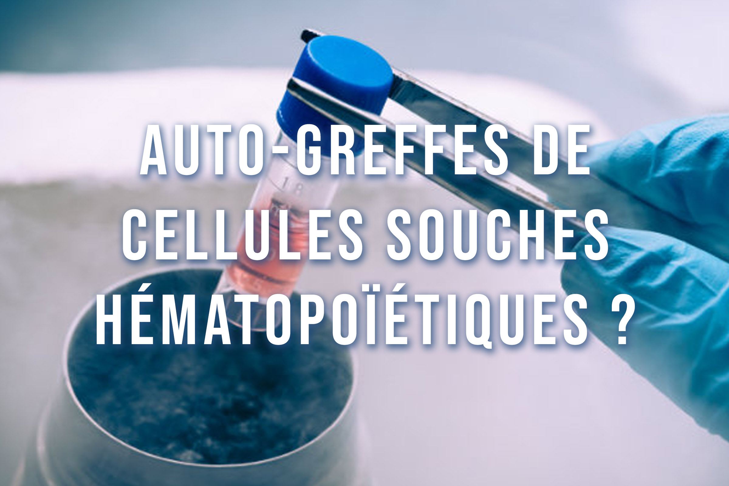 L’autogreffe de moelle...